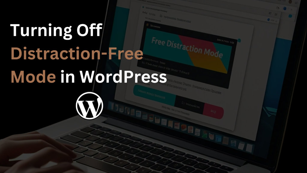 Turning Off Distraction-Free Mode in WordPress