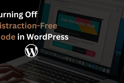 Turning Off Distraction-Free Mode in WordPress