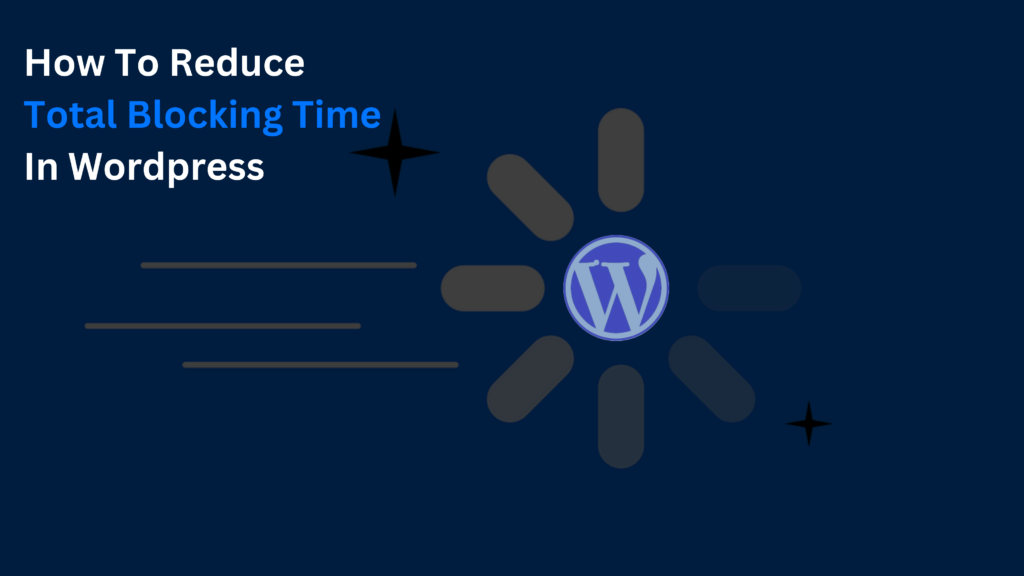 Methods for Decreased Total Blocking Time in WordPress.